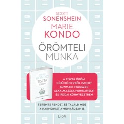 Marie Kondo, Scott Sonenshein: Örömteli munka - Teremts rendet, és találd meg a harmóniát a munkádban is
