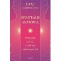 Daaji - Kamlesh D. Patel: Spirituális Anatómia - Meditációk, csakrák, a lélek útja a Középpont felé