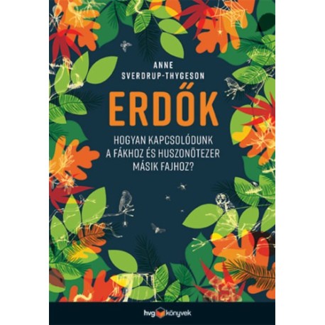 Anne Sverdrup-Thygeson: Erdők - Hogyan kapcsolódunk a fákhoz és huszonötezer másik fajhoz?