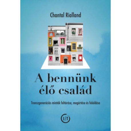 Chantal Rialland: A bennünk élő család - Transzgenerációs minták feltárása, megértése és feloldása