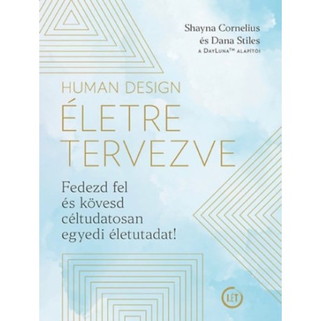 Shayna Cornelius, Dana Stiles: Human Design - Életre tervezve - Fedezd fel és kövesd céltudatosan egyedi életutadat!