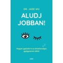 Dr. Jade Wu: Aludj jobban! - Hogyan győzzük le az álmatlanságot gyógyszerek nélkül
