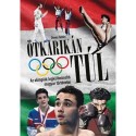 Dénes Tamás: Ötkarikán túl - Az olimpiák legkülönösebb magyar történetei