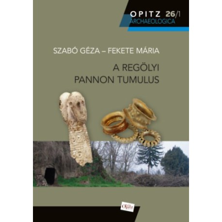 Szabó Géza, Fekete Mária: A regölyi pannon tumulus I-II.