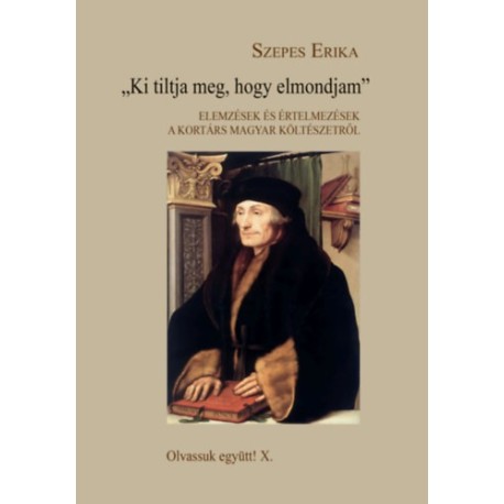 Szepes Erika: Ki tiltja meg, hogy elmondjam - Elemzések és értelmezések a kortárs magyar költészetről