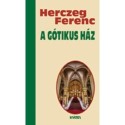 Herczeg Ferenc: A gótikus ház