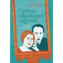 Márai Ilona, Márai Sándor, Takáts Andrea (Összeáll.): Egymás tükörképei vagyunk