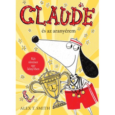 Alex T. Smith: Claude és az aranyérem / Claude a rivaldafényben
