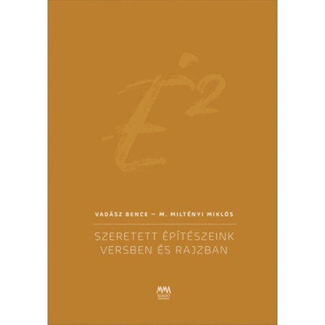 Vadász Bence, M. Miltényi Miklós: É2 - Szeretett építészeink versben és rajzban
