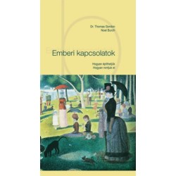Noel Burch, Dr. Thomas Gordon: Emberi kapcsolatok - Hogyan építhetjük - Hogyan rontjuk el