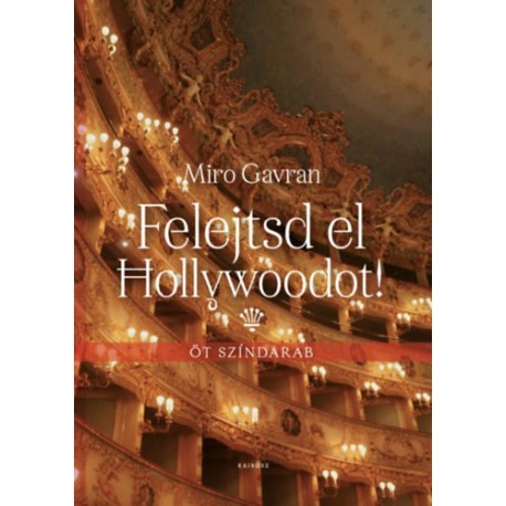 Miro Gavran: Felejtsd el Hollywoodot! - Öt színdarab