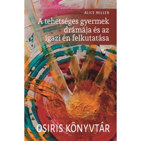 Alice Miller: A tehetséges gyermek drámája és az igazi én felkutatása