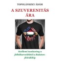 Topolánszky Ádám: A szuverenitás ára - Szellemi tanösvény a felhőkarcolóktól a Balaton-felvidékig.