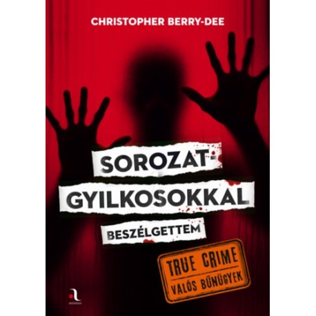 Christopher Berry-Dee: Sorozatgyilkosokkal beszélgettem