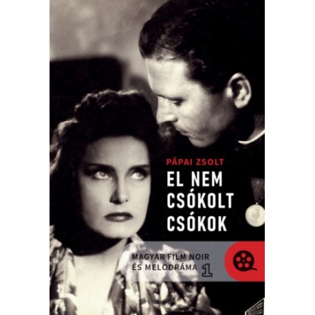 Pápai Zsolt: Magyar film noir és melodráma 1-2. - El nem csókolt csókok / Fény és árnyék