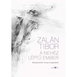 Zalán Tibor: A nehéz léptű ember - felezőszonettek / versek a hagyatékból