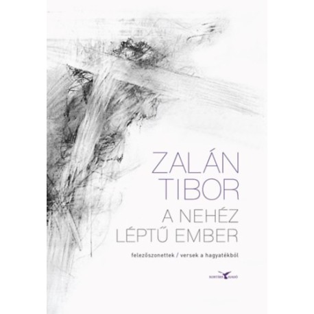 Zalán Tibor: A nehéz léptű ember - felezőszonettek / versek a hagyatékból