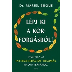 Dr. Mariel Buqué: Lépj ki a körforgásból! - Útmutató az intergenerációs traumák gyógyításához
