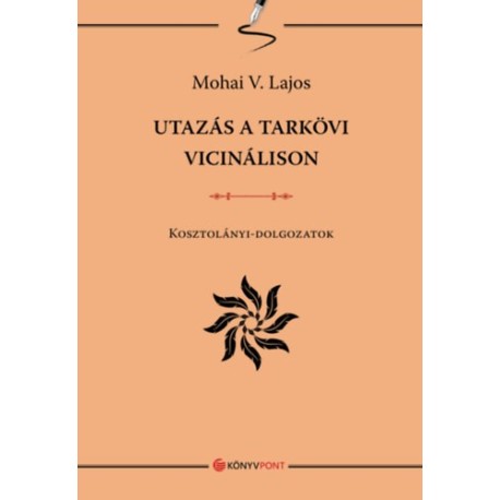 Mohai V. Lajos: Utazás a tarkövi vicinálison - Kosztolányi-dolgozatok