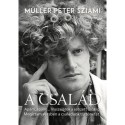 Müller Péter Sziámi: A család - Apám,apáim..Visszalátok a sebzett ősökig. Megírtam versben a családunk történetét.