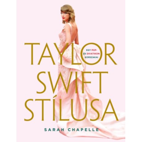 Sarah Chapelle: Taylor Swift stílusa - Egy pop- és divatikon korszakai