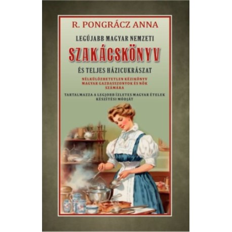 R. Pongrácz Anna: Legújabb magyar nemzeti szakácskönyv és teljes háziczukrászat