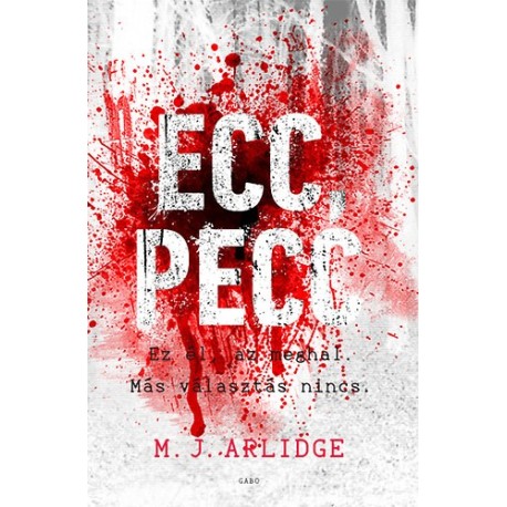 M.J. Arlidge: Ecc, pecc - Ez él, az meghal. Más választás nincs.