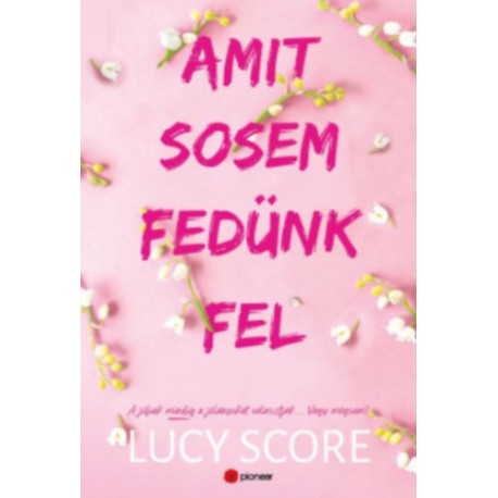 Lucy Score: Amit sosem fedünk fel - Limitált éldekorált kiadás