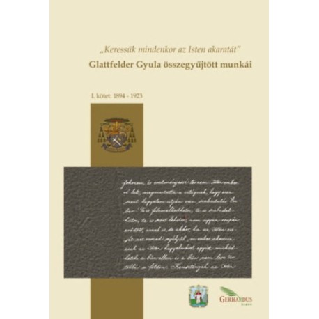 Glattfelder Gyula összegyűjtött munkái - I. kötet: 1894-1923