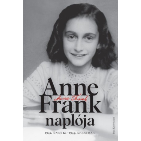 Anne Frank: Anne Frank naplója - 1942. június 12. - 1944. augusztus 1.