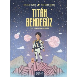 Székesi Szofi: Titán Bendegúz és a zselatinlámpás