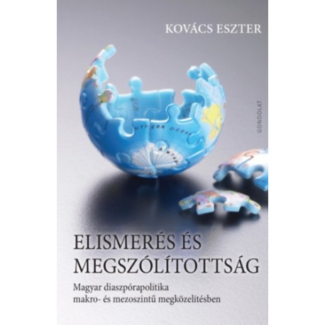 Kovács Eszter: Elismerés és megszólítottság - Magyar diaszpórapolitika makro- és mezoszintű megközelítésben