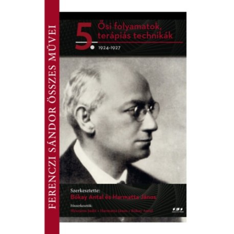 Bókay Antal (Szerk.), Harmatta János (szerk.), Mészáros Judit (szerk): Ősi folyamatok, terápiás technikák - 1924-1927