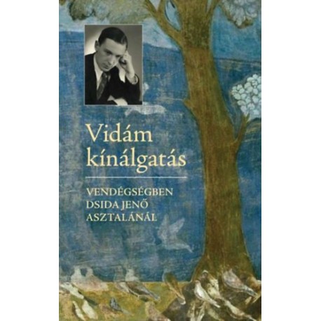 Dsida Jenő: Vidám kínálgatás - Vendégségben Dsida Jenő azstalánál