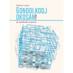 Radácsi László: Gondolkodj okosan! - Az intellektuális szupererő