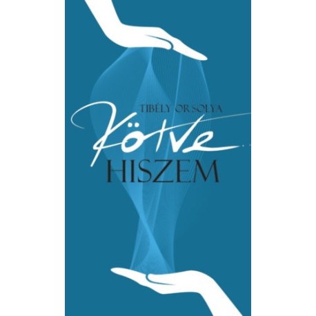 Tibély Orsolya: Kötve hiszem