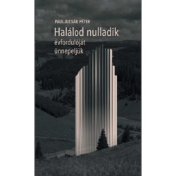 Pauljucsák Péter: Halálod nulladik évfordulóját ünnepeljük