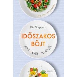 Gin Stephens: Időszakos böjt - Böjt. Evés. Ismétlés.