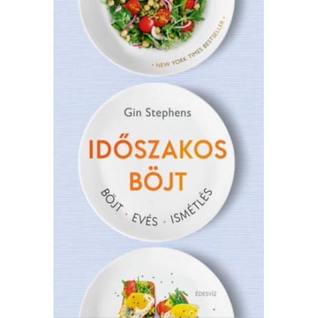 Gin Stephens: Időszakos böjt - Böjt. Evés. Ismétlés.