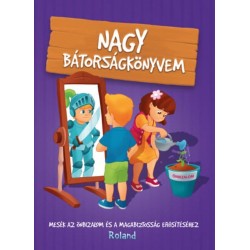 Sillinger Nikolett, Szeghy Karolina: Nagy bátorságkönyvem - Mesék az önbizalom és a magabiztosság erősítéséhez