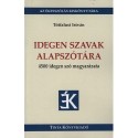 Tótfalusi István: Idegen szavak alapszótára - 4500 idegen szó magyarázata