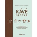 Maxwell Colonna-Dashwood: Kávészótár - Minden, ami kávé: a termesztéstől a pörkölésig, a főzéstől a kóstolásig