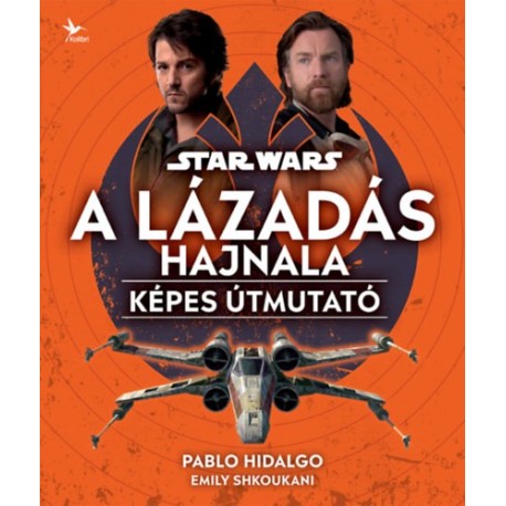 Emily Shkoukani, Pablo Hidalgo: Star Wars: A Lázadás hajnala - Képes útmutató