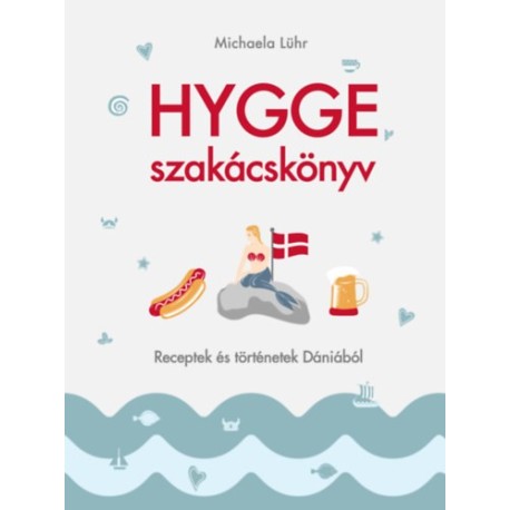 Michaela Lühr: Hygge szakácskönyv - Receptek és történetek Dániából