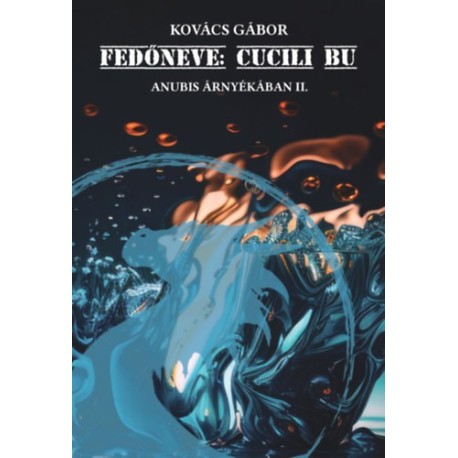 Kovács Gábor: Fedőneve: Cucili Bu - Anubis árnyékában II.
