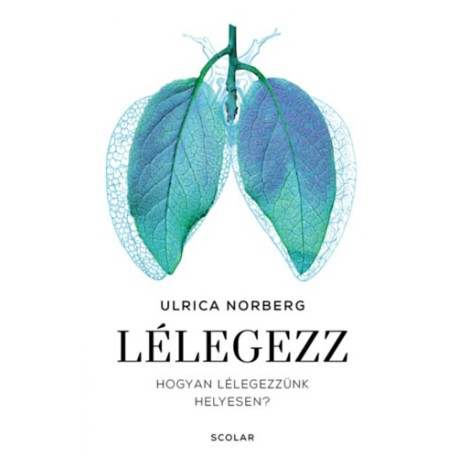 Ulrica Norberg: Lélegezz - Hogyan lélegezzünk helyesen?
