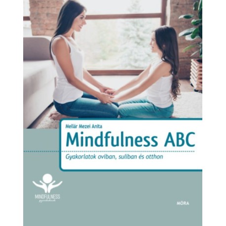 Mellár Mezei Anita: Mindfulness ABC - Gyakorlatok oviban, suliban és otthon