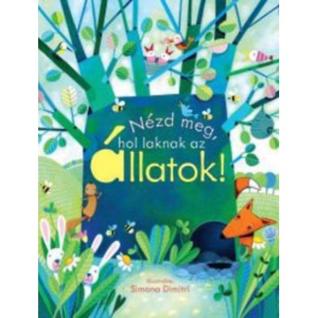 Anna Milbourne: Nézd meg, hol laknak az állatok!