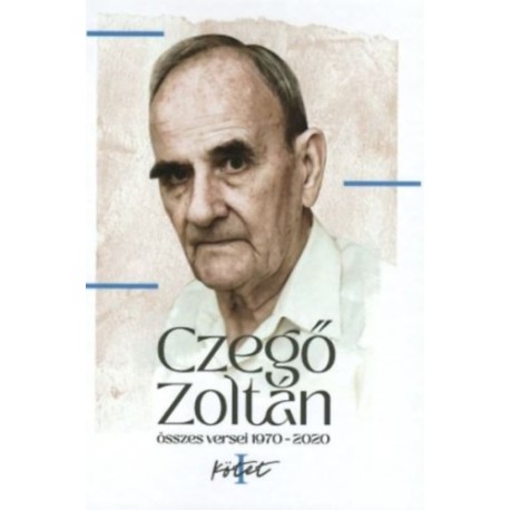 Czegő Zoltán: Czegő Zoltán összes versei - 1970-2020 - I-II kötet