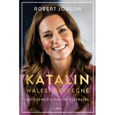 Robert Jobson: Katalin walesi hercegné - Egy leendő királyné életrajza